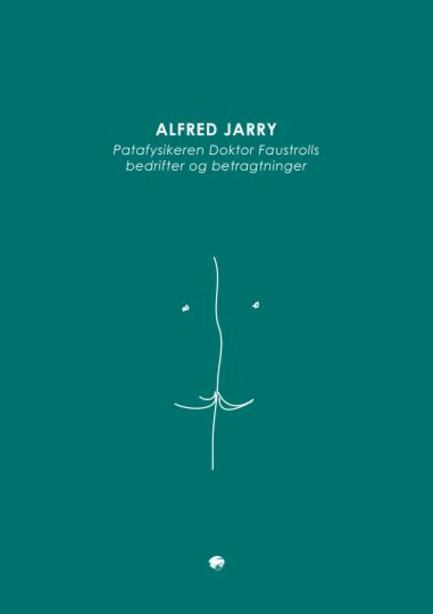 Alfred Jarry: Patafysikeren doktor Faustrolls bedrifter og betragtninger : neo-videnskabelig roman