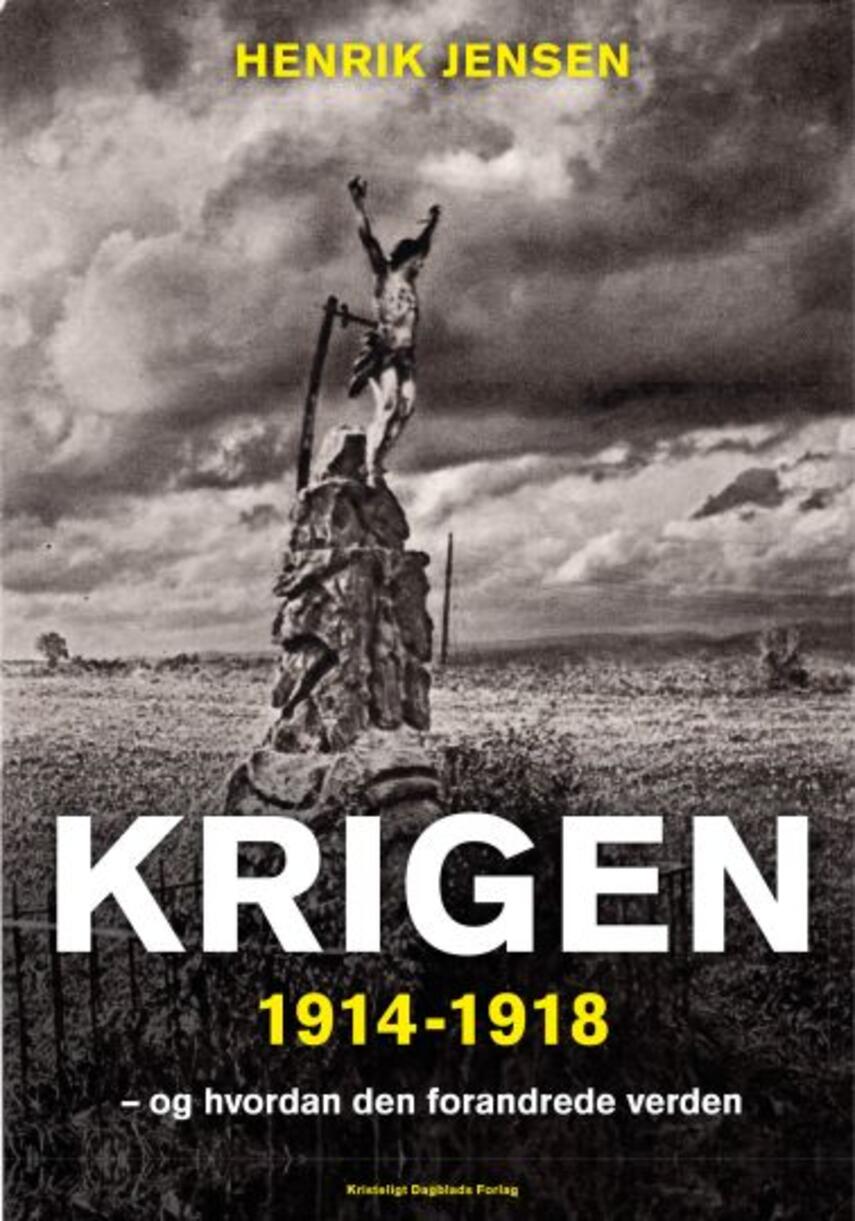 Henrik Jensen (f. 1947): Krigen 1914-1918 : og hvordan den forandrede verden