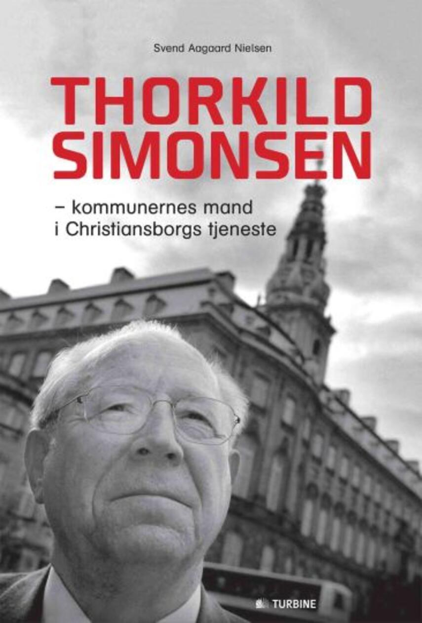 Svend Aagaard Nielsen: Thorkild Simonsen : kommunernes mand i Christiansborgs tjeneste