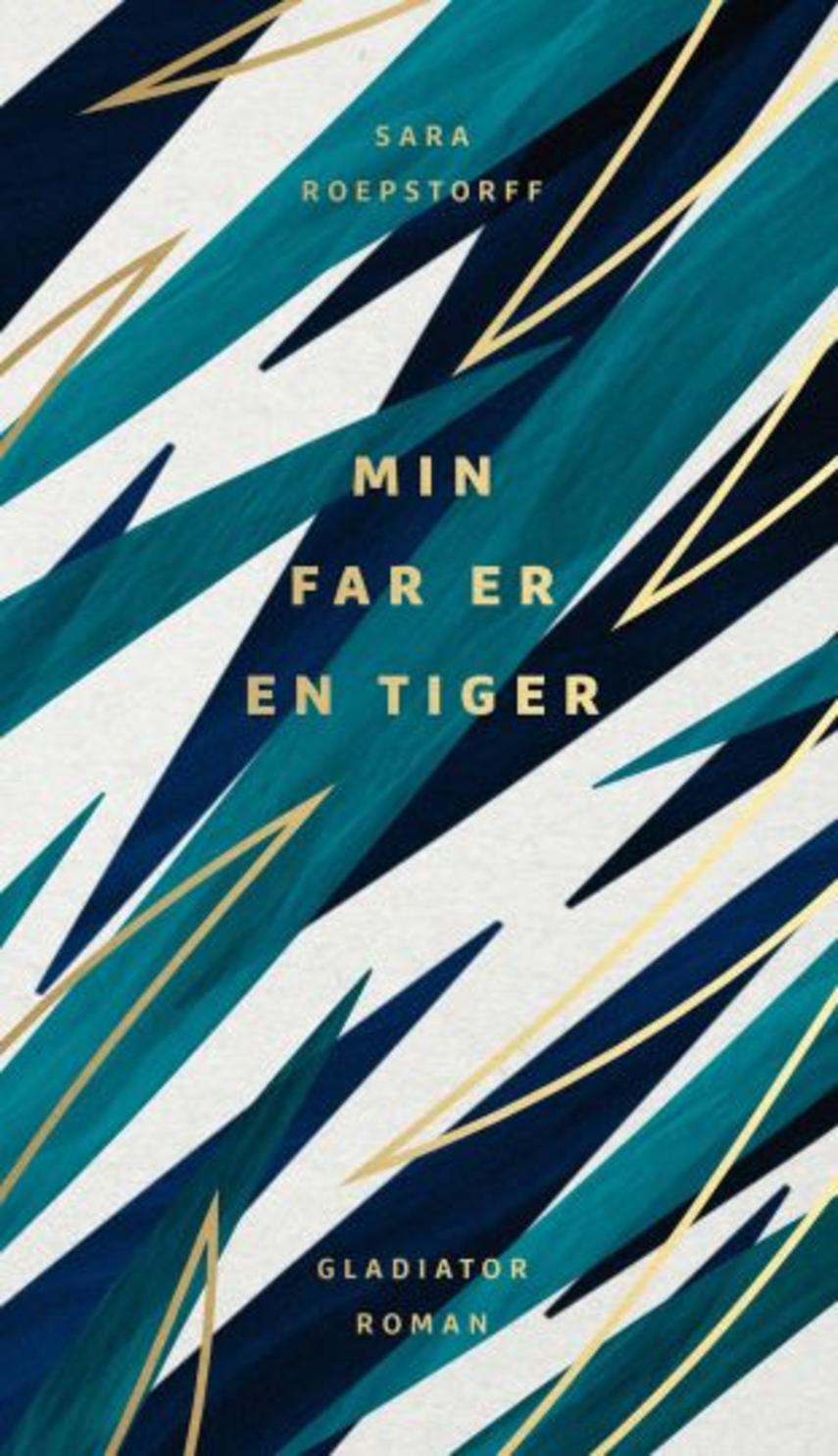 Sara Roepstorff (f. 1984): Min far er en tiger : roman