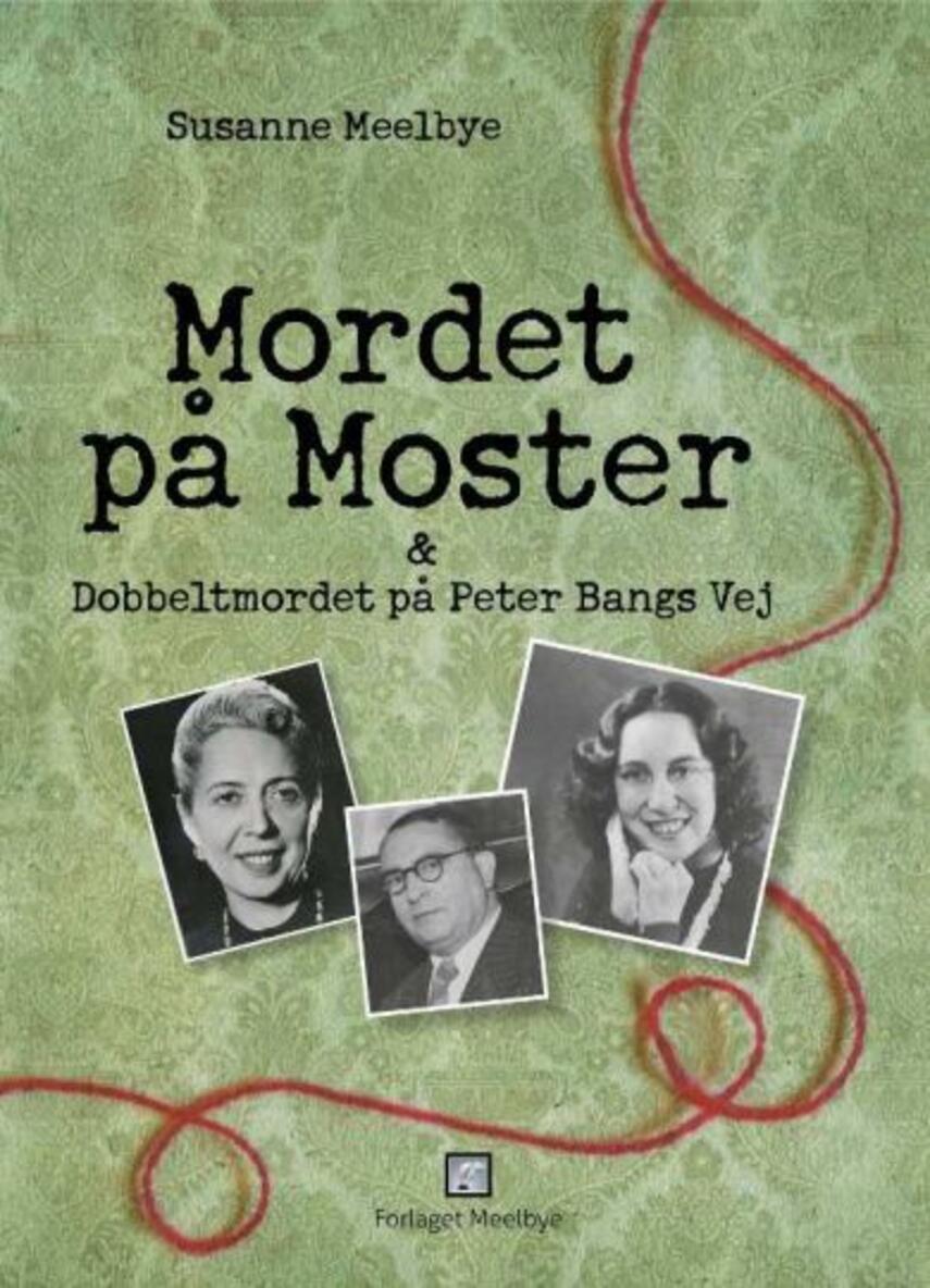 Susanne Meelbye: Mordet på Moster & dobbeltmordet på Peter Bangs Vej