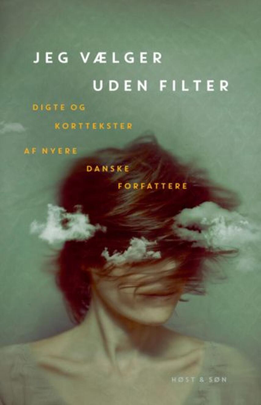 : Jeg vælger uden filter : digte og korttekster af nyere danske forfattere