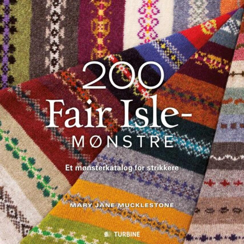 Mary Jane Mucklestone: 200 Fair Isle-mønstre : et mønsterkatalog for strikkere