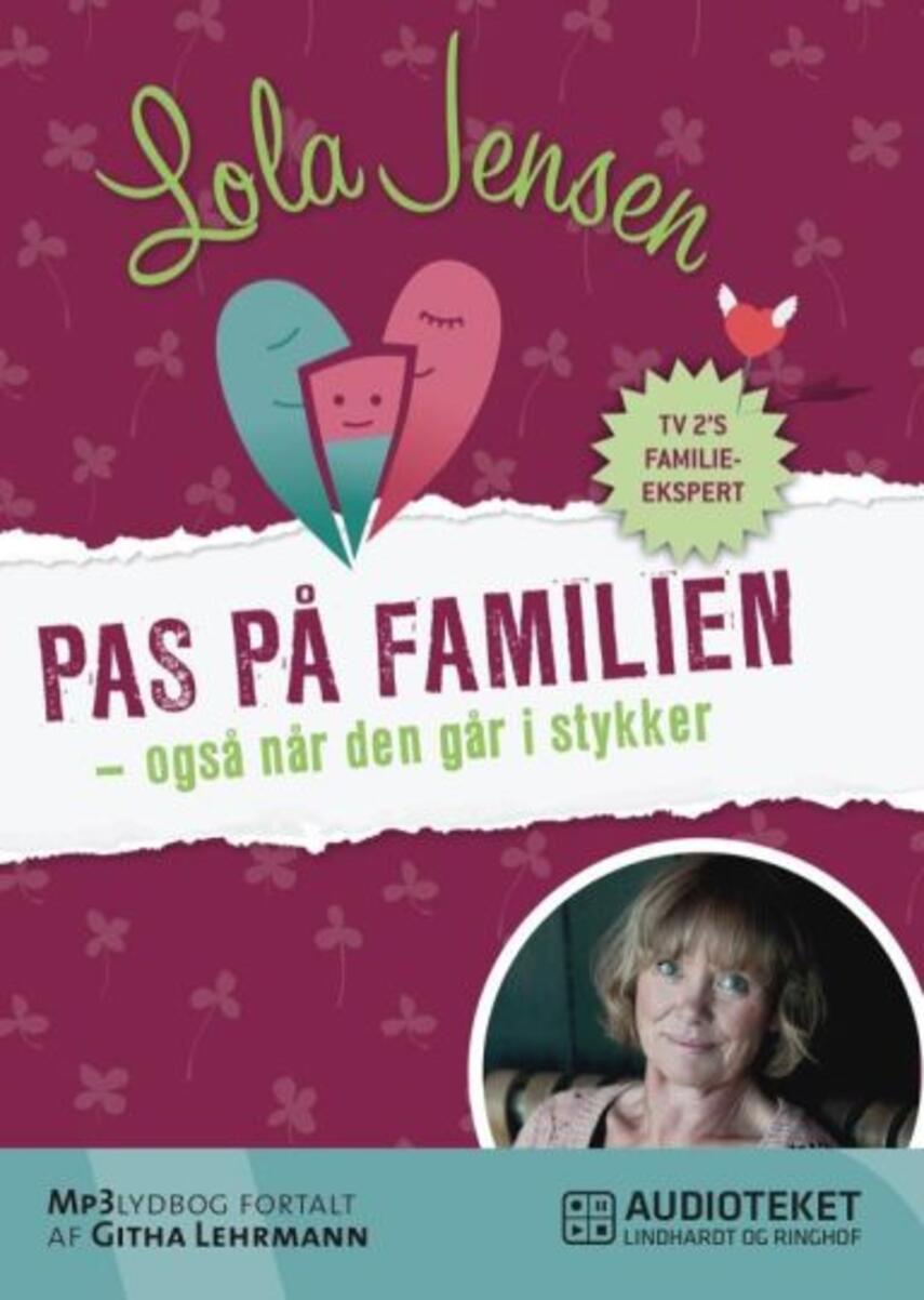 Lola Jensen (f. 1956): Pas på familien - også når den går i stykker