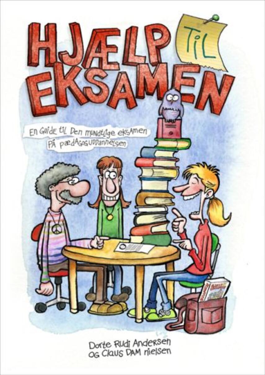 Dorte Rudi Andersen, Claus Dam Nielsen: Hjælp til eksamen : en guide til den mundtlige eksamen på pædagoguddannelsen