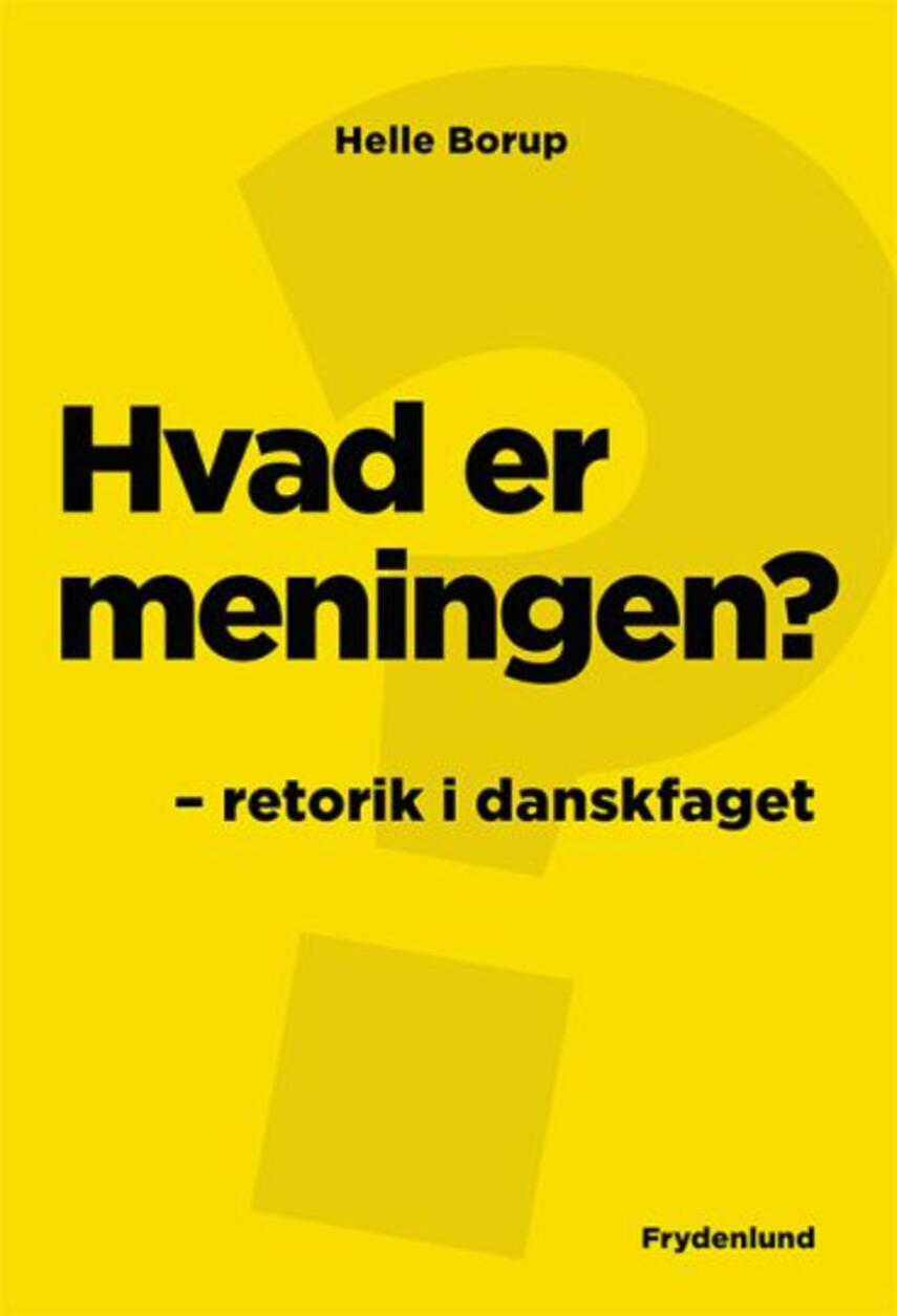 Helle Borup (f. 1962): Hvad er meningen? : retorik i danskfaget