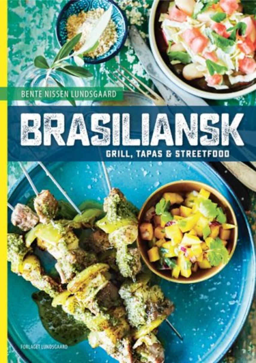 Bente Nissen Lundsgaard: Brasiliansk : grill, tapas & streetfood