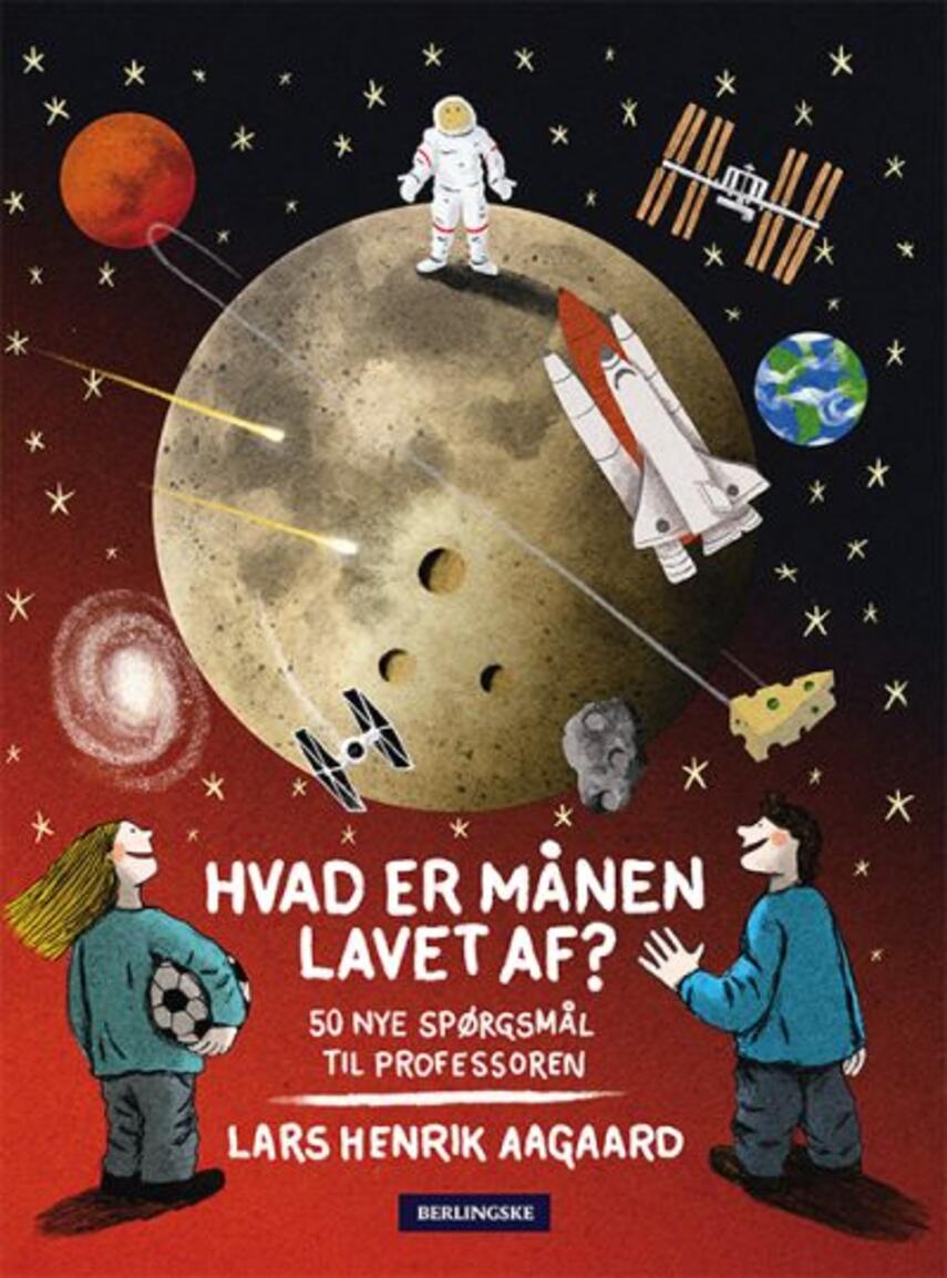 Lars Henrik Aagaard: Hvad er månen lavet af? : 50 nye spørgsmål til professoren
