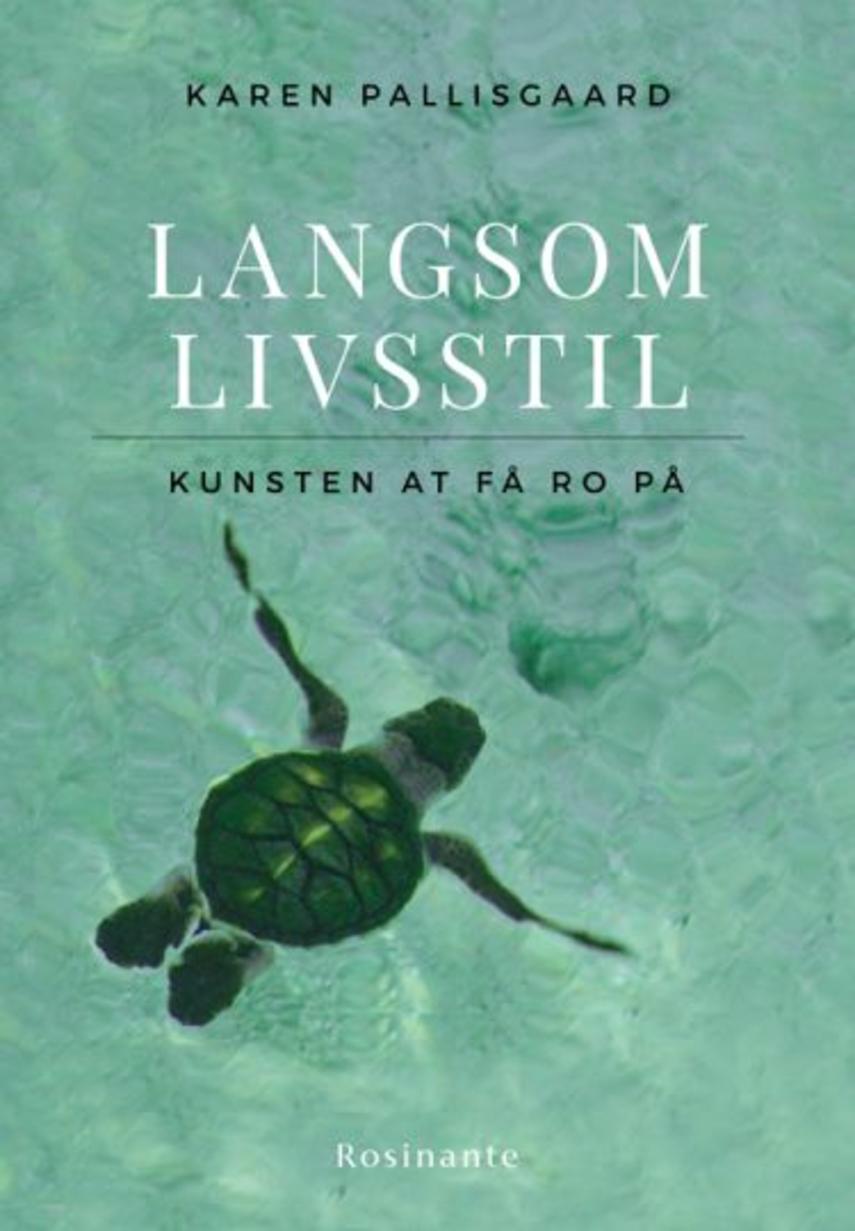 Karen Pallisgaard (f. 1980): Langsom livsstil : kunsten at få ro på