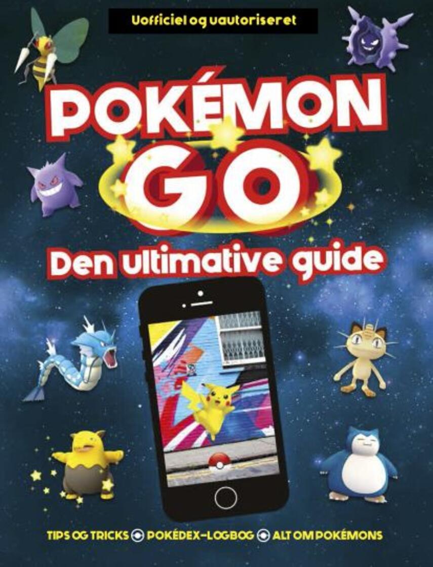 : Pokémon Go : den ultimative guide : uofficiel og uautoriseret
