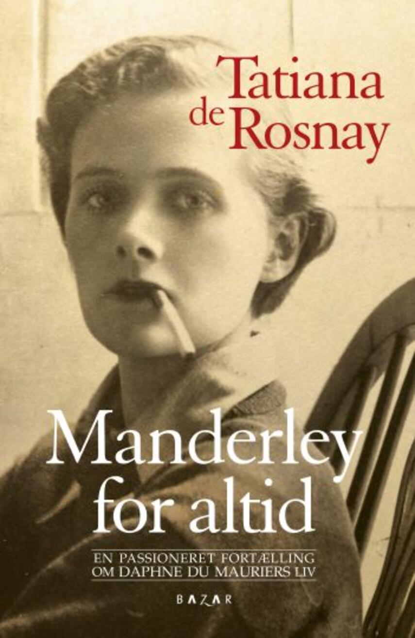 Tatiana de Rosnay: Manderley for altid : en passioneret fortælling om Daphne du Mauriers liv