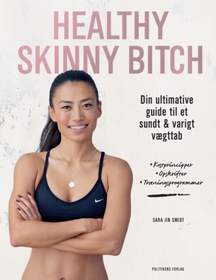Sara Jin Smidt: Healthy skinny bitch : din ultimative guide til et sundt &  varigt vægttab