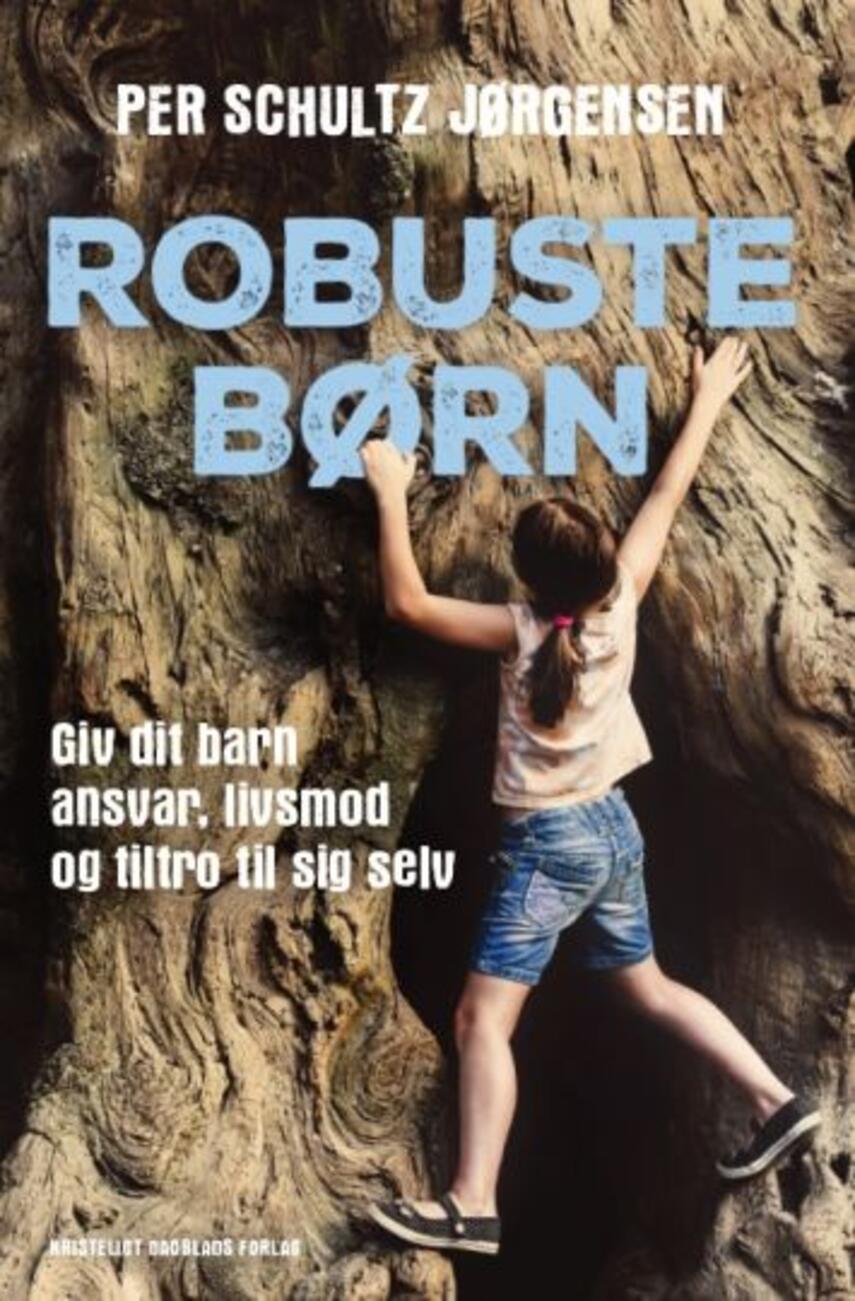 Per Schultz Jørgensen: Robuste børn : giv dit barn ansvar, livsmod og tiltro til sig selv