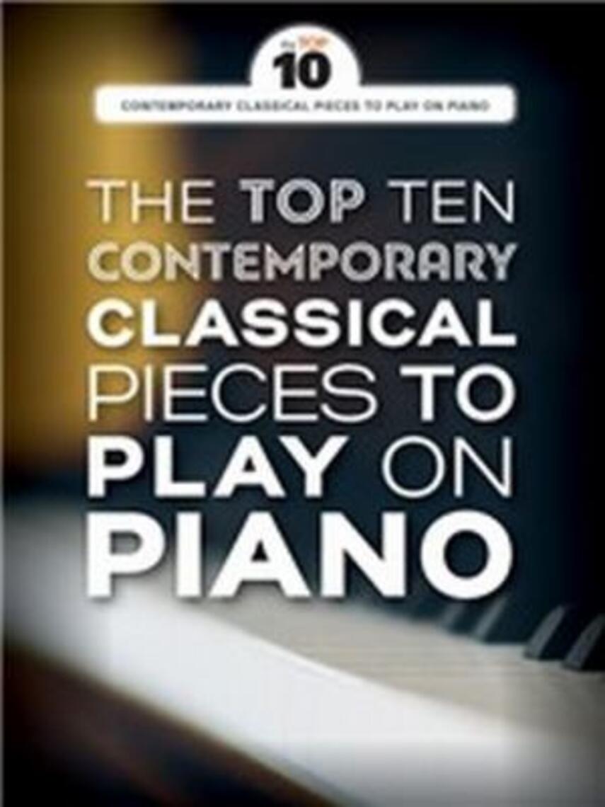 : The top 10 comtemporary classical pieces to play on piano