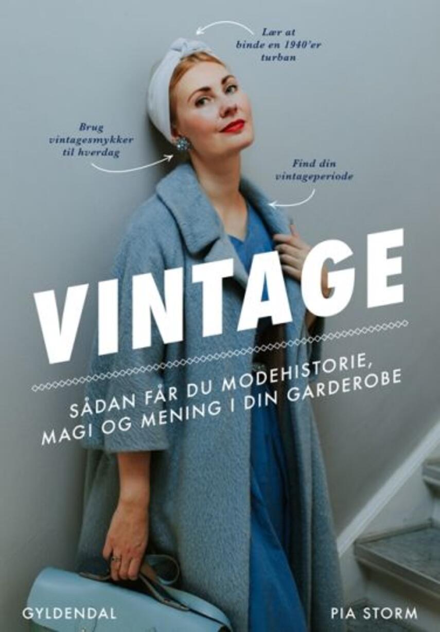 Pia Storm: Vintage : sådan får du modehistorie, magi og mening i din garderobe