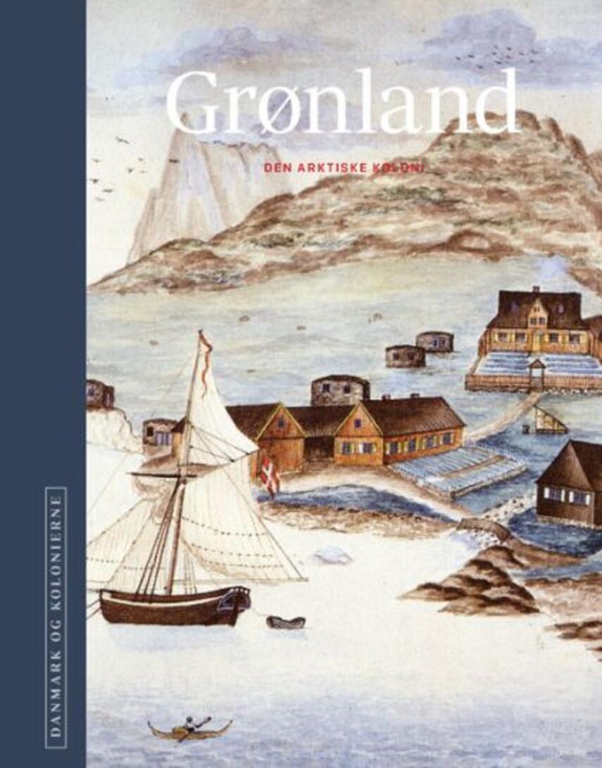: Grønland : den arktiske koloni (Danmark og kolonierne)