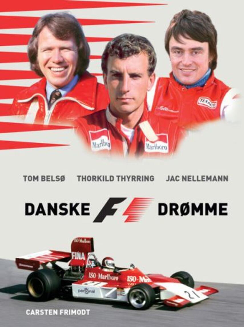 Carsten Frimodt: Danske F1 drømme : Tom Belsø, Jac Nellemann & Thorkild Thyrring
