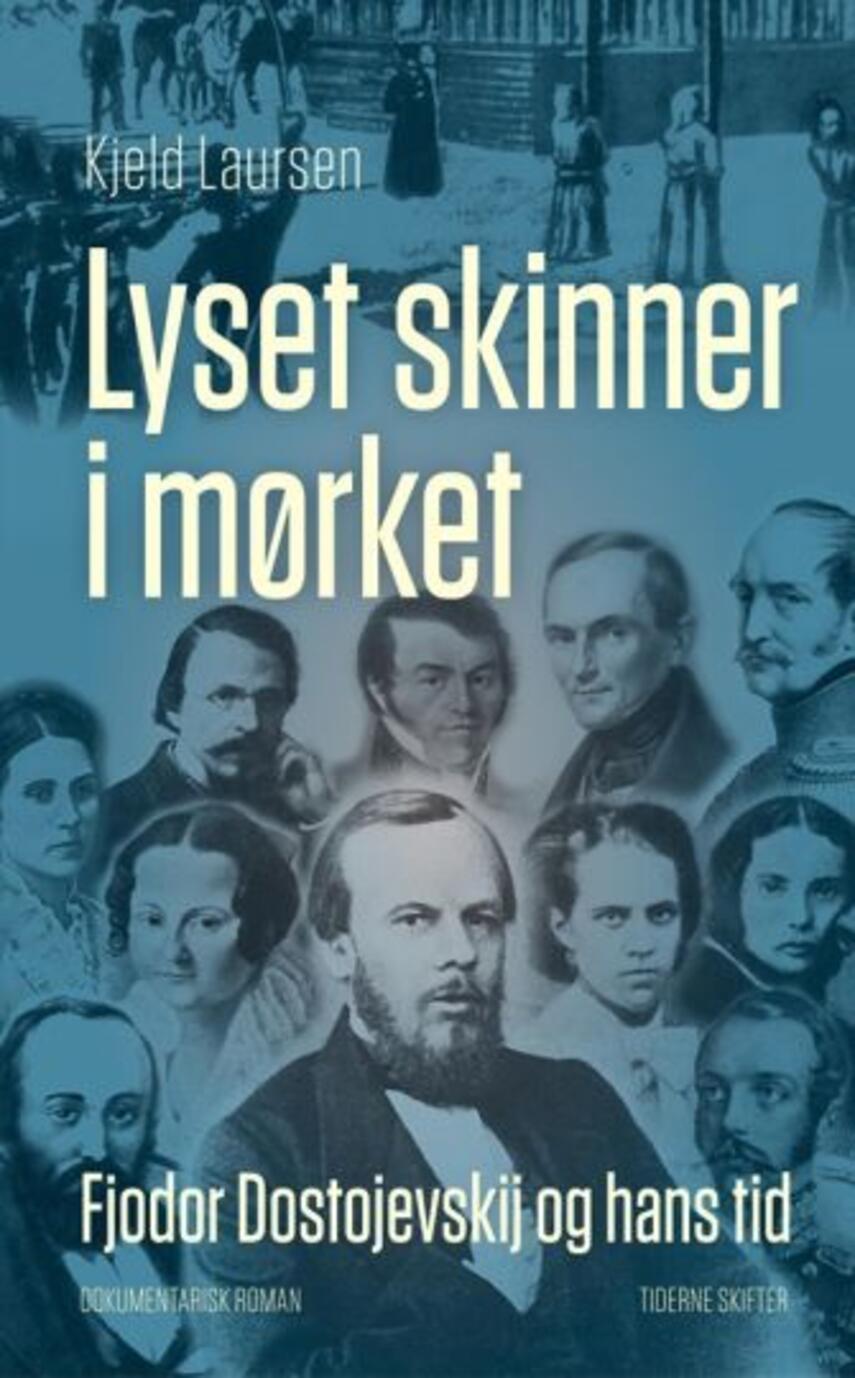 Kjeld Laursen (f. 1938): Lyset skinner i mørket : Fjodor Dostojevskij og hans tid