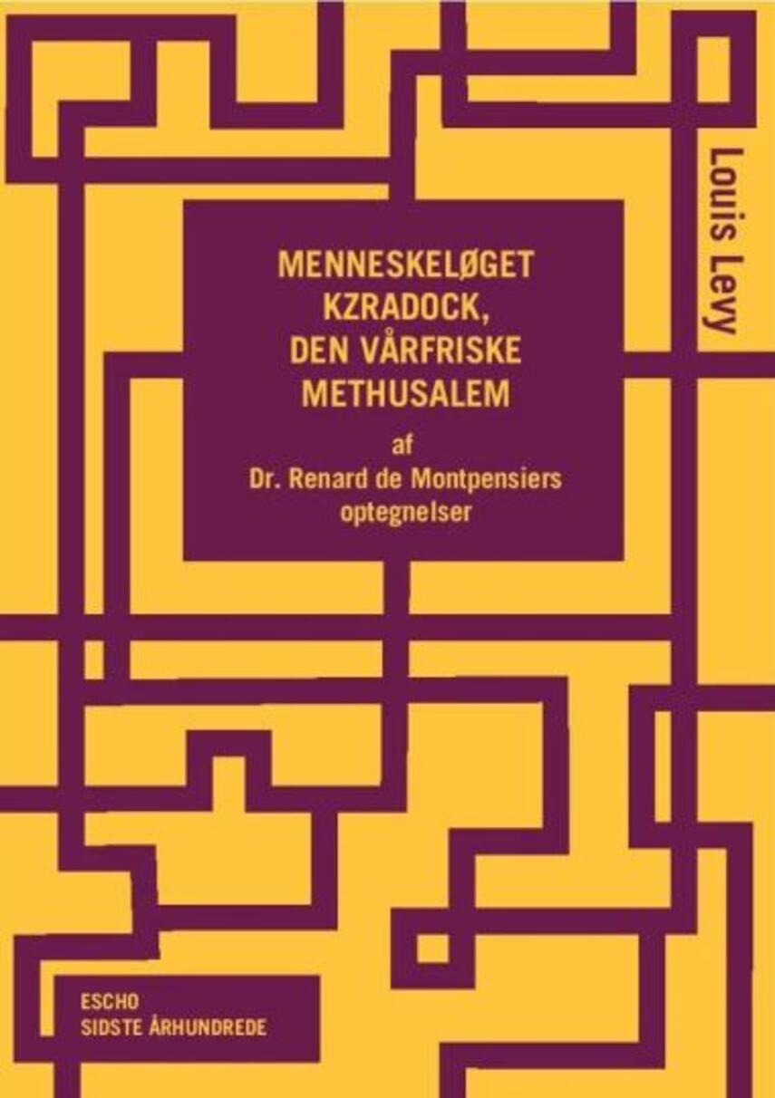Louis Levy: Menneskeløget Kzradock, den vårfriske Methusalem : af Dr. Renard de Montpensiers optegnelser