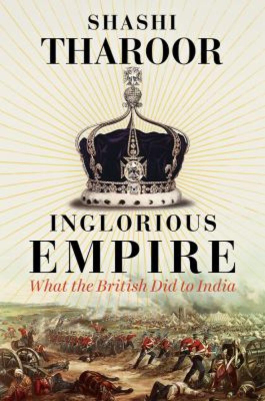 Shashi Tharoor: Inglorious empire : what the British did to India