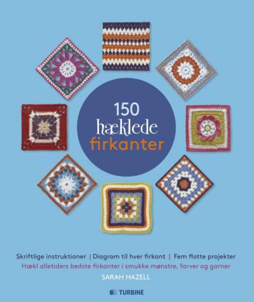 Sarah Hazell: 150 hæklede firkanter : hækl flotte firkanter i smukke mønstre, farver og garner