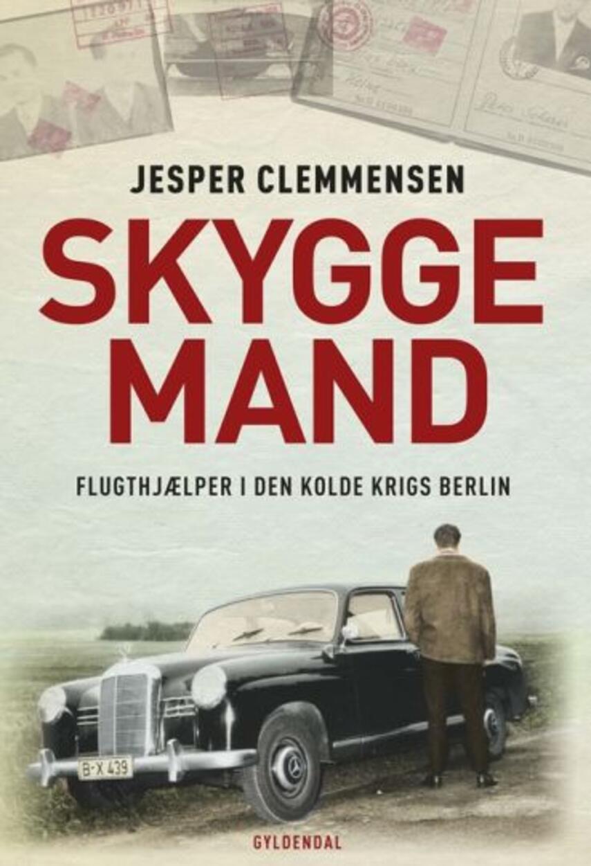Jesper Clemmensen: Skyggemand : flugthjælper i den kolde krigs Berlin