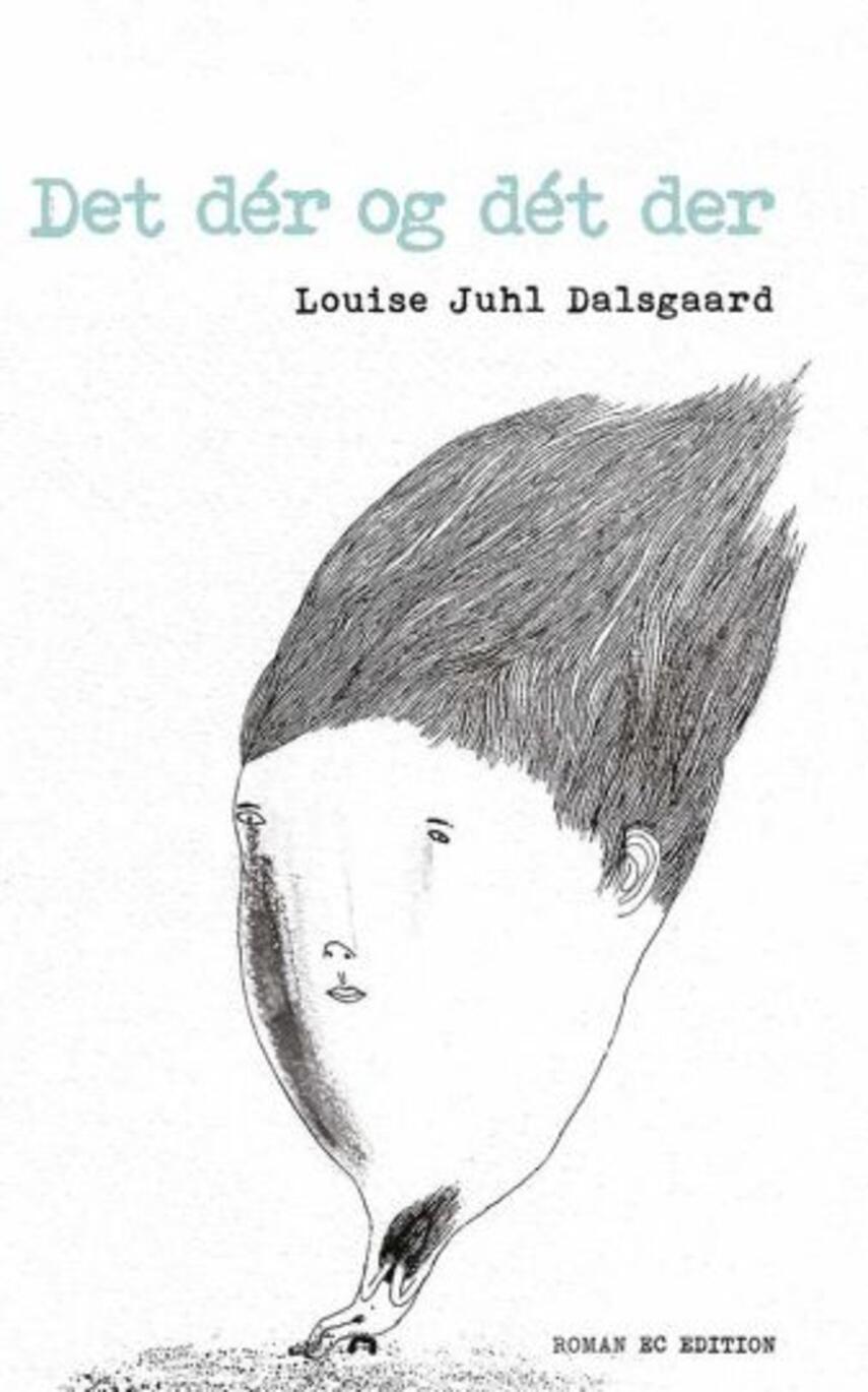 Louise Juhl Dalsgaard: Det dér og dét der : roman