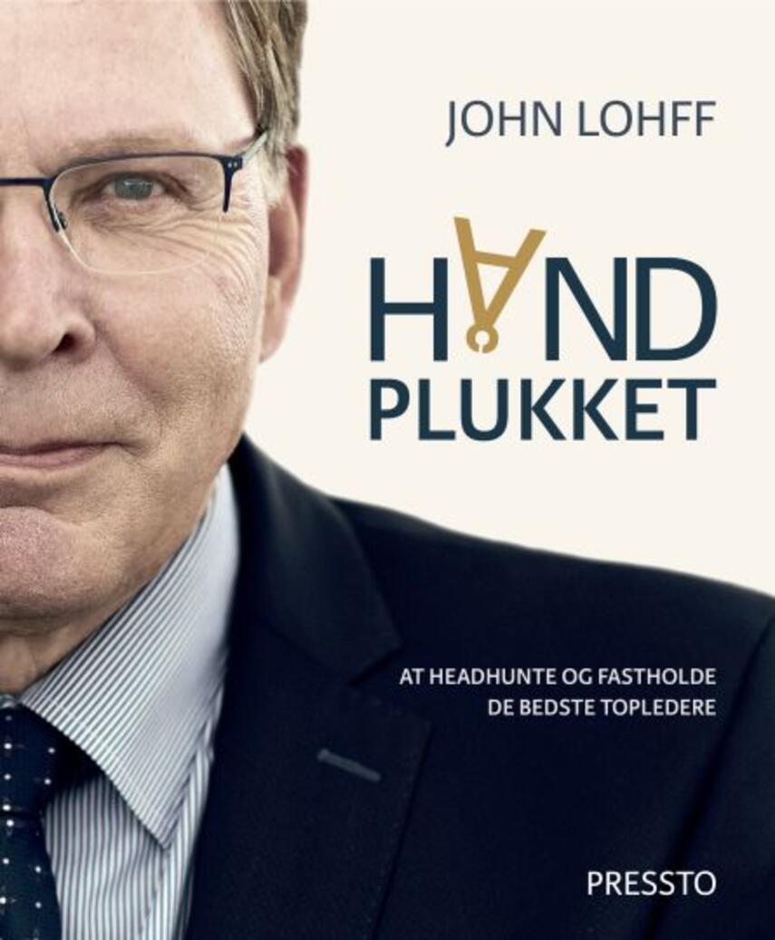 John Lohff: Håndplukket : at headhunte og fastholde de bedste topledere