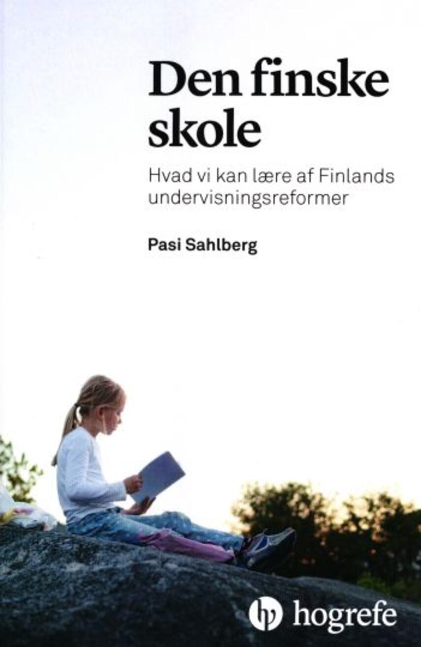 Pasi Sahlberg: Den finske skole : hvad vi kan lære af Finlands undervisningsreformer