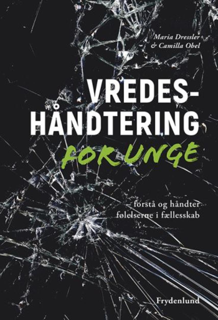 Maria Dressler, Camilla Obel: Vredeshåndtering for unge : forstå og håndter følelserne i fællesskab