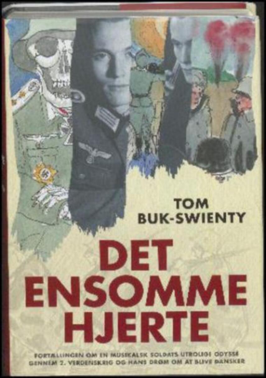 Tom Buk-Swienty: Det ensomme hjerte : fortællingen om en musikalsk soldats utrolige odyssé gennem 2. verdenskrig og hans drøm om at blive dansker (mp3)