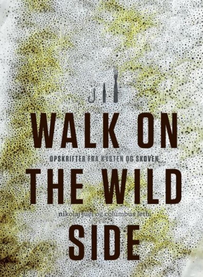 Nikolaj Juel, Columbus Leth: Walk on the wild side : opskrifter fra kysten og skoven