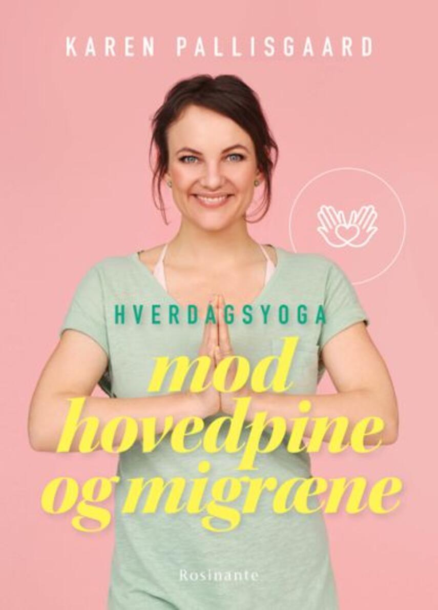 Karen Pallisgaard (f. 1980): Hverdagsyoga mod hovedpine og migræne