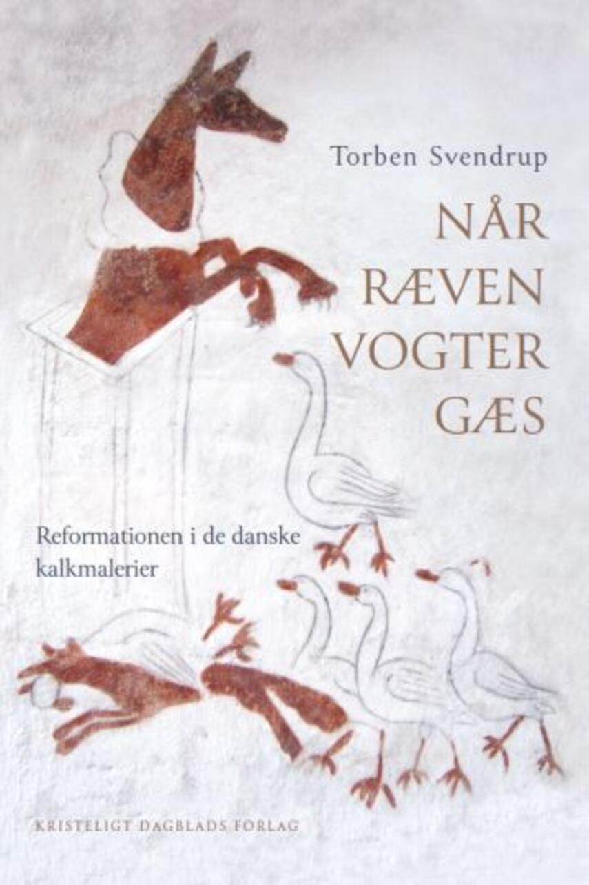 Torben Svendrup: Når ræven vogter gæs : reformationen i de danske kalkmalerier