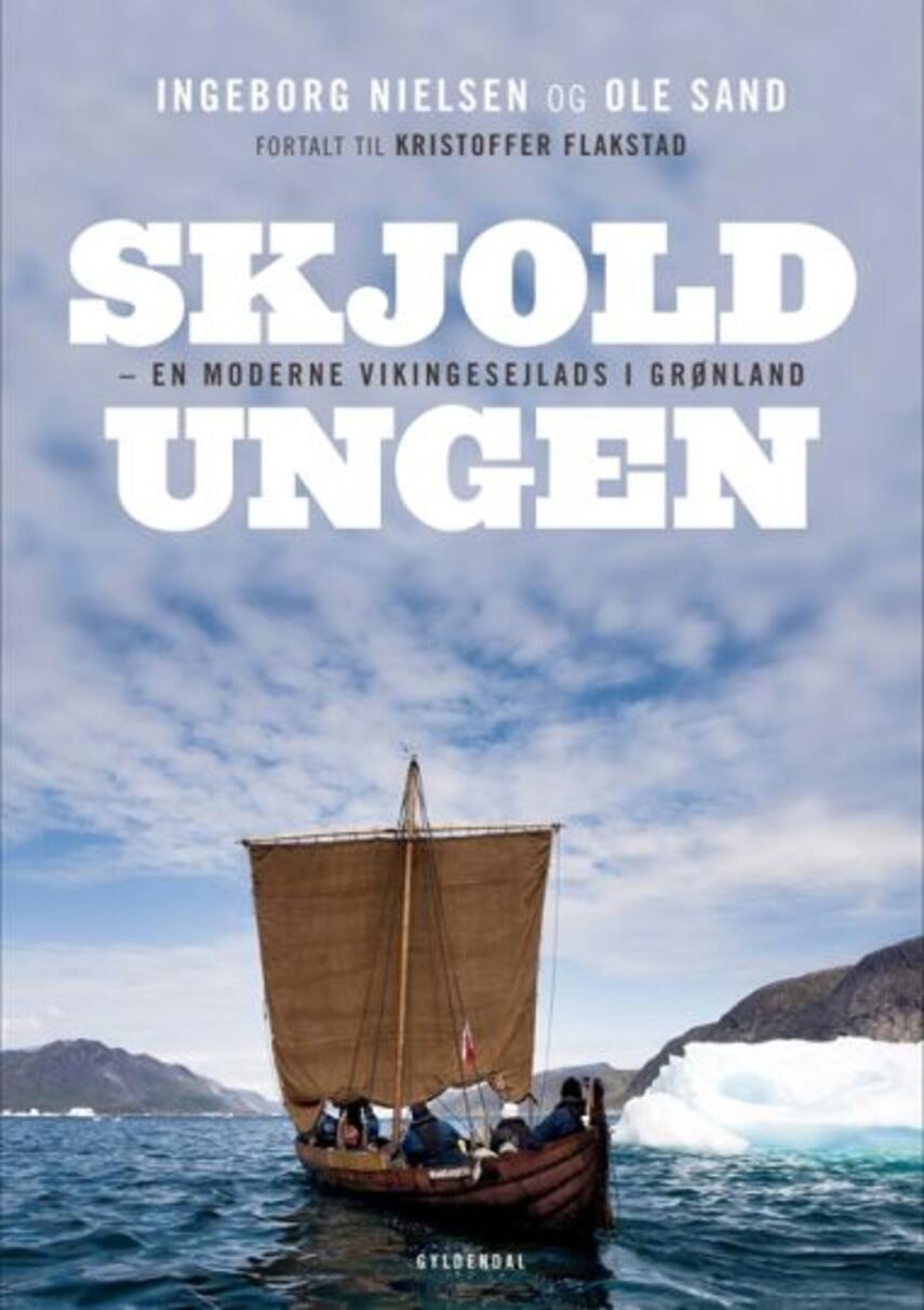 Ole Sand (f. 1958), Ingeborg Gayle Nielsen (f. 1975): Skjoldungen : en moderne vikingesejlads langs Grønlands vestkyst