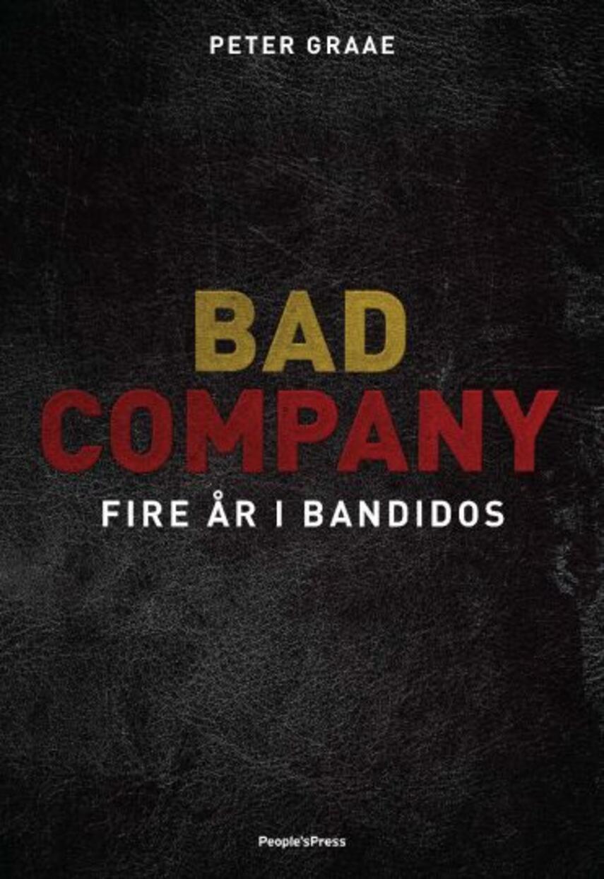 Peter Graae (f. 1985): Bad Company : fire år i Bandidos