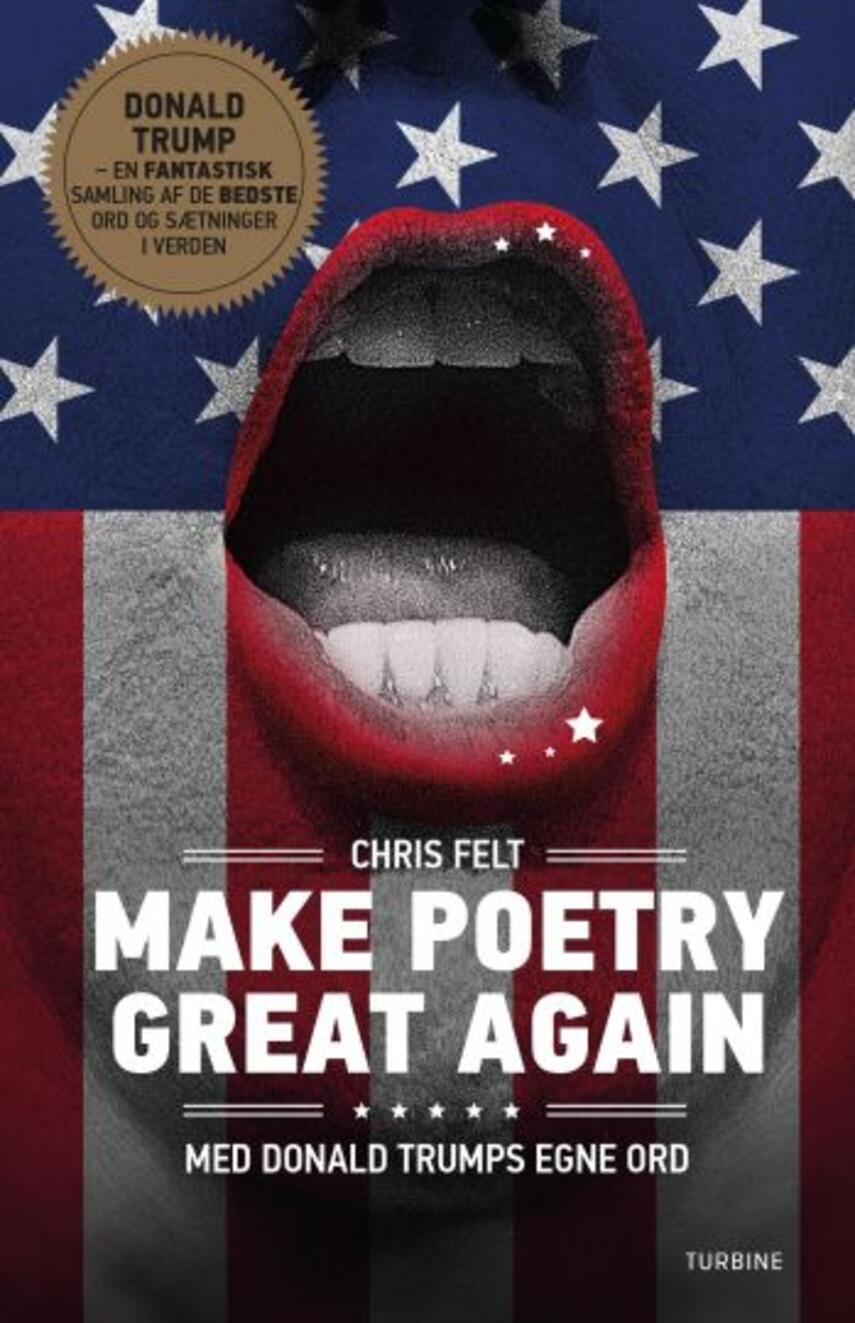 Chris Felt: Make poetry great again : med Donald Trumps egne ord