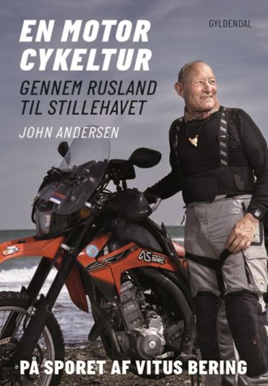 John Andersen (f. 1943-06-30): En motorcykeltur gennem Rusland til Stillehavet : på sporet af Vitus Bering