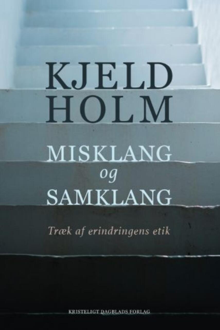 Kjeld Holm (f. 1945): Misklang og samklang : træk af erindringens etik