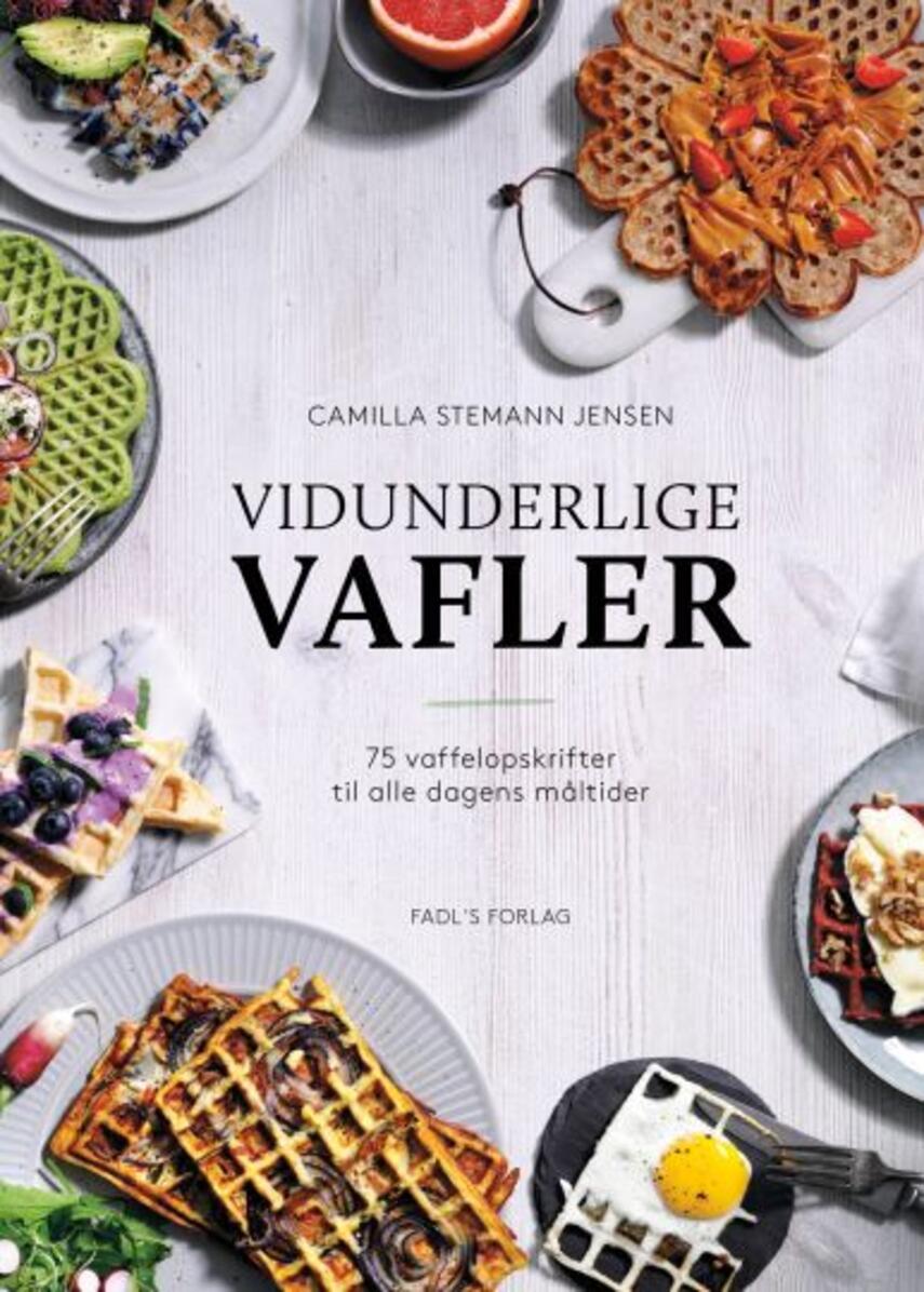 Camilla Stemann Jensen: Vidunderlige vafler : 75 vaffelopskrifter til alle dagens måltider