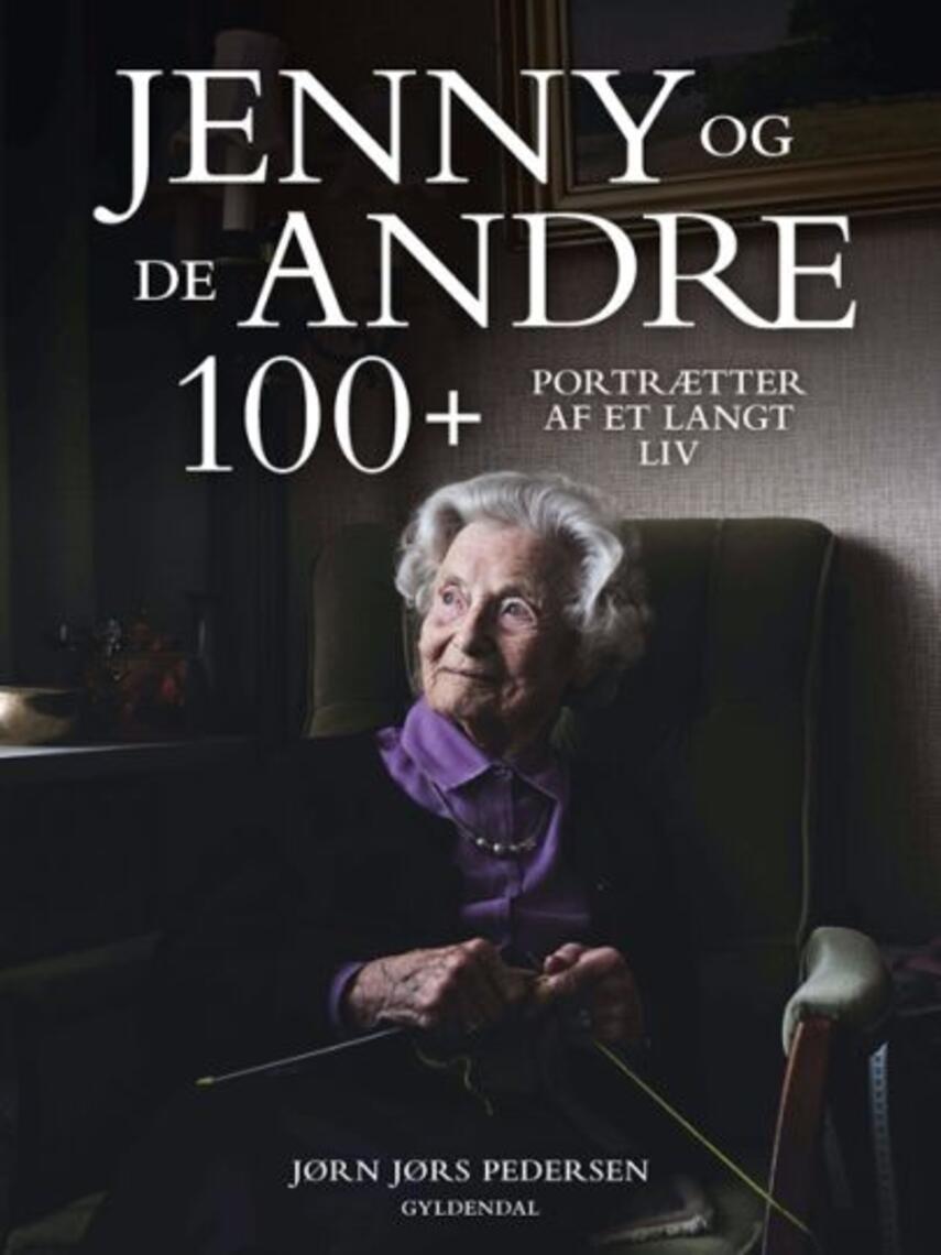 Jørn Jørs Pedersen: Jenny og de andre 100+ : portrætter af et langt liv