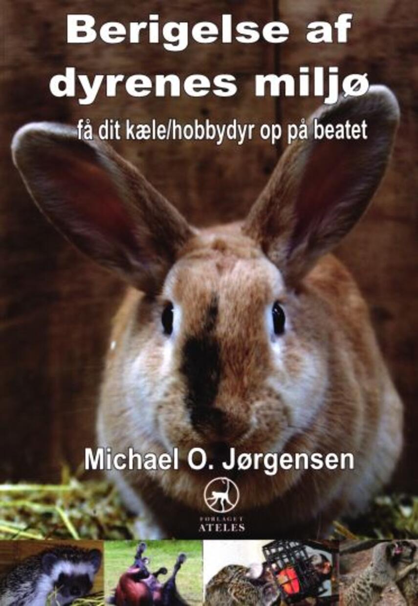 Michael O. Jørgensen (f. 1963): Berigelse af dyrenes miljø : få dit kæle- eller hobbydyr op på beatet