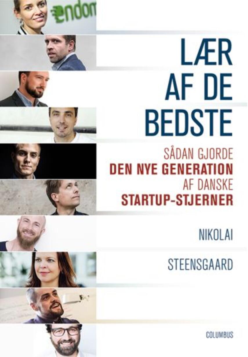 Nikolai Steensgaard: Lær af de bedste : sådan gjorde den nye generation af danske startup-stjerner