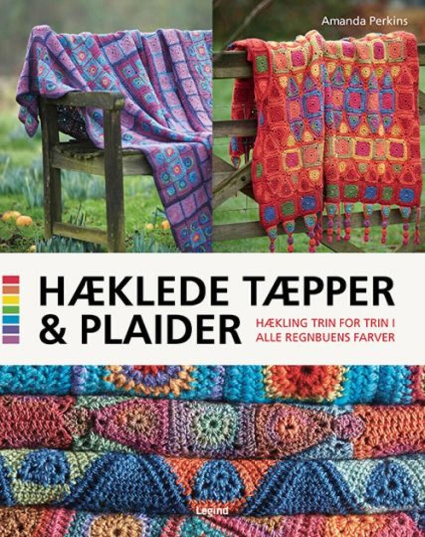 Amanda Perkins: Hæklede tæpper & plaider : hækling trin for trin i alle regnbuens farver