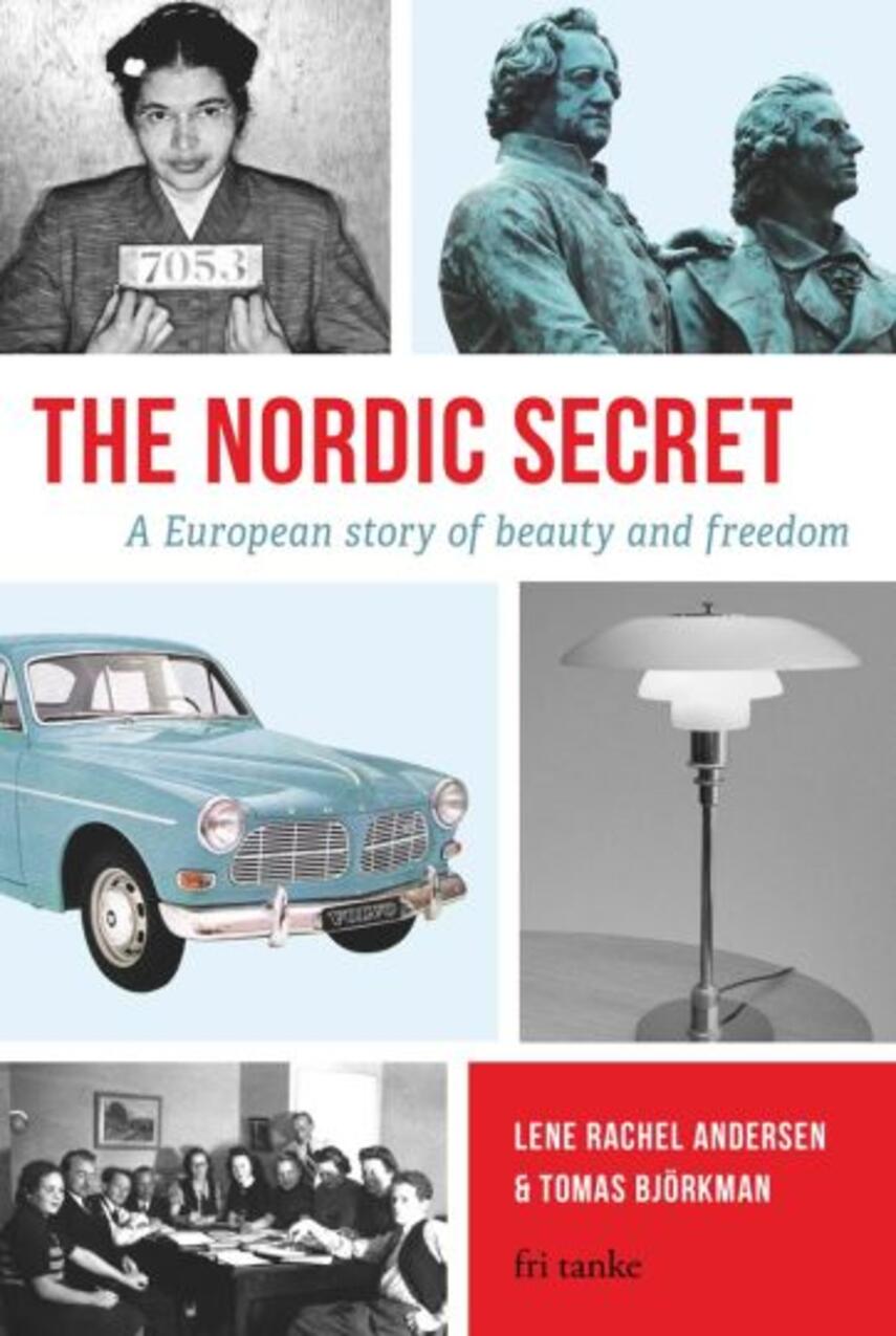 Tomas Björkman (f. 1958), Lene Andersen (f. 1968-05-15): The Nordic secret : a European story of beauty and freedom