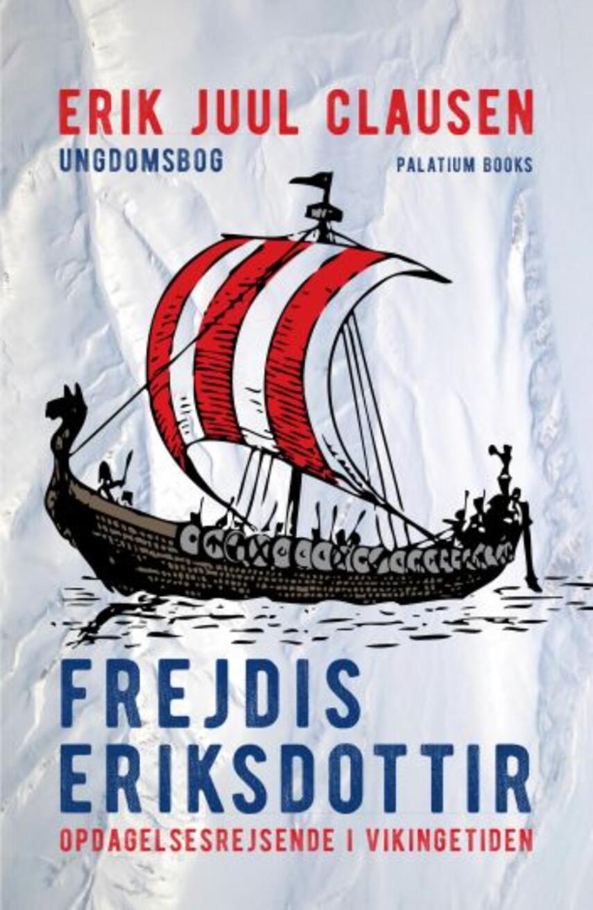 Erik Juul Clausen: Frejdis Eriksdottir : opdagelsesrejsende i vikingetiden : ungdomsbog