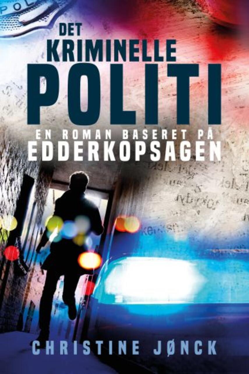 Christine Jønck: Det kriminelle politi : en roman baseret på Edderkopsagen