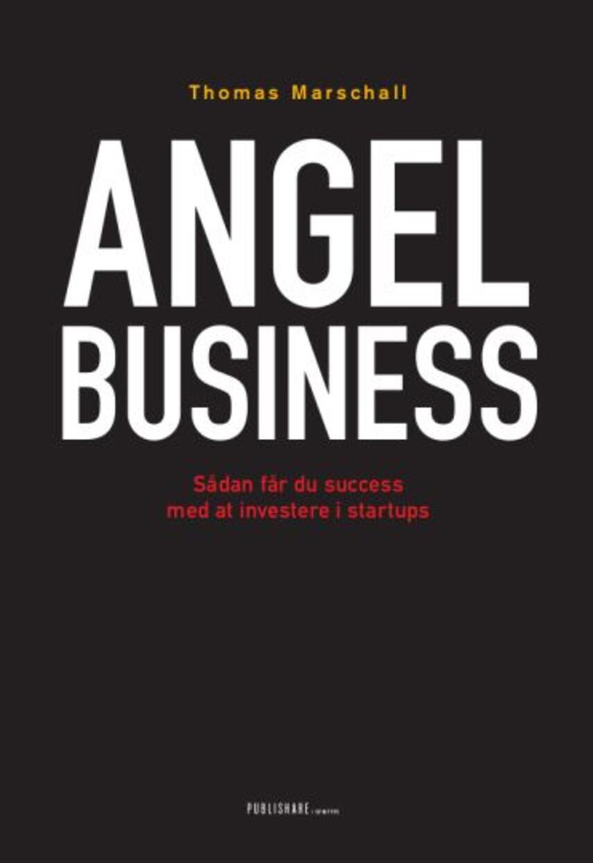 Thomas Marschall: Angel business : sådan får du succes med at investere i startups