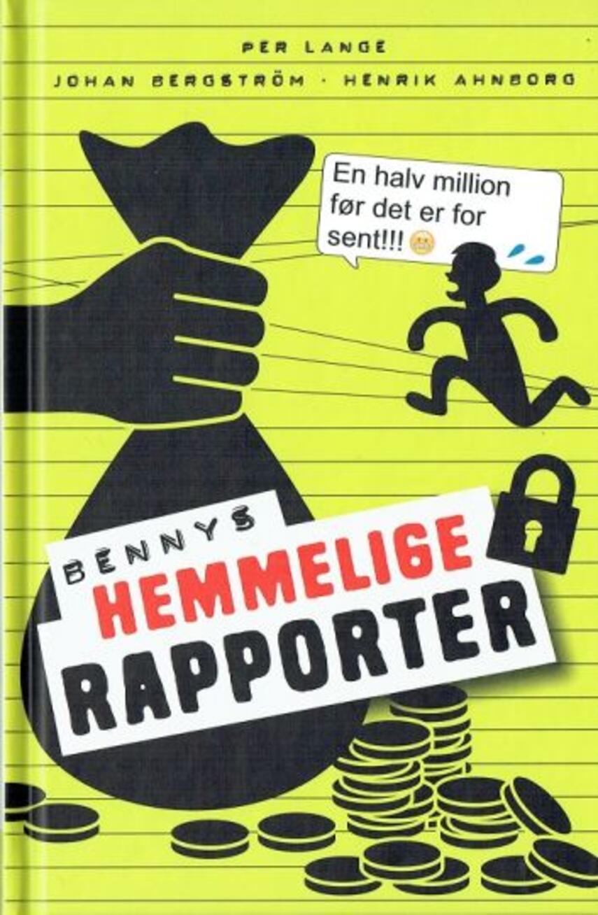 Per Lange (f. 1973), Johan Bergström (f. 1966), Henrik Ahnborg (f. 1968): Bennys hemmelige rapporter