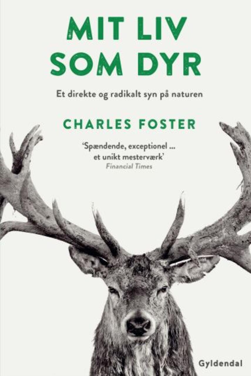 Charles Foster: Mit liv som dyr : et direkte og radikalt syn på naturen